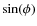 $\sin(\phi)$