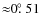 ${\approx}0\hbox{$.\!\!^\circ$ }51$