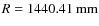 $R=1440.41~{\rm mm}$