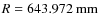 $R=643.972~{\rm mm}$
