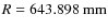 $R=643.898~{\rm mm}$