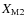 $X_{\rm M2}$