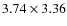 $3.74 \times 3.36$