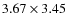 $3.67 \times 3.45$