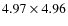 $4.97 \times 4.96$