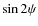 $\sin 2\psi$