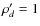 $\rho^\prime_d = 1$