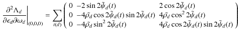 $\displaystyle \left.\frac{\partial^2 \Lambda_d}{\partial \epsilon_d\partial \om...
... 4\tilde{\rho_d}\cos2\tilde{\psi}_d(t)\sin2\tilde{\psi}_d(t)
\end{array}\right)$