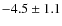 $-4.5 \pm 1.1$