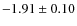$-1.91 \pm 0.10$