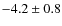 $-4.2 \pm 0.8$
