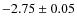 $-2.75 \pm 0.05$