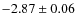 $-2.87 \pm 0.06$