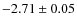 $-2.71 \pm 0.05$