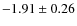 $-1.91 \pm 0.26$