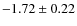 $-1.72 \pm 0.22$