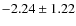 $-2.24 \pm 1.22$