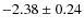 $-2.38 \pm 0.24$