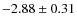 $-2.88 \pm 0.31$