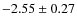 $-2.55 \pm 0.27$