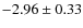 $-2.96 \pm 0.33$