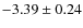 $-3.39 \pm 0.24$