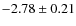 $-2.78 \pm 0.21$
