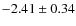 $-2.41 \pm 0.34$