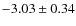 $-3.03 \pm 0.34$