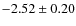 $-2.52 \pm 0.20$