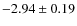 $-2.94 \pm 0.19$