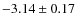 $-3.14 \pm 0.17$