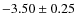 $-3.50 \pm 0.25$