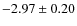 $-2.97 \pm 0.20$