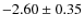 $-2.60 \pm 0.35$