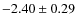 $-2.40 \pm 0.29$