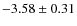 $-3.58 \pm 0.31$
