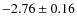 $-2.76 \pm 0.16$