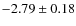 $-2.79 \pm 0.18$