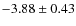 $-3.88 \pm 0.43$