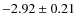 $-2.92 \pm 0.21$