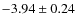 $-3.94 \pm 0.24$