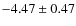 $-4.47 \pm 0.47$