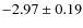 $-2.97 \pm 0.19$
