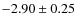 $-2.90 \pm 0.25$