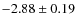 $-2.88 \pm 0.19$
