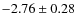 $-2.76 \pm 0.28$