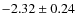 $-2.32 \pm 0.24$