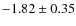 $-1.82 \pm 0.35$