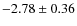 $-2.78 \pm 0.36$